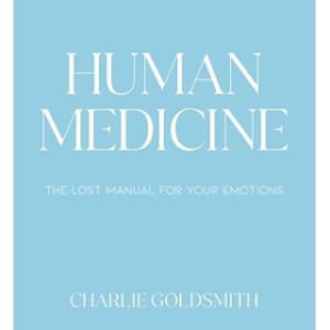 Human Medicine: The Lost Manual For Your Emotions