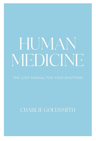 Human Medicine: The Lost Manual For Your Emotions